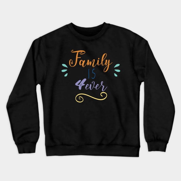 Family is Forever Crewneck Sweatshirt by karimydesign